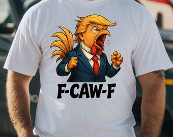 F-Caw-F Donald Trump Rooster Meme shirt popular trump hoodie Funny Political tee Satire Vintage Retro Sweatshirt sarcastic screaming chicken