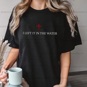 Left It In The Water Baptism Png, Christian Gift, Faith Apparel, Religious Forgiven Png, Religious Gift Png,  Christian Quote Png.