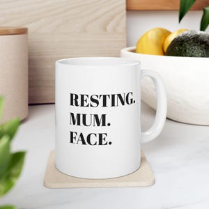 Funny Ceramic Mug – Resting Mum Face, Mother's Day Gift