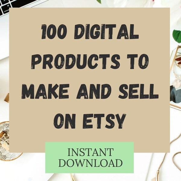 100 digital products to make and sell on etsy