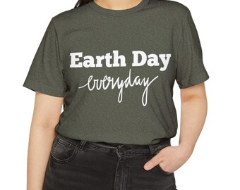 Earth Day Everyday Recycled Organic TShirt Gift Eco Friendly Shirt