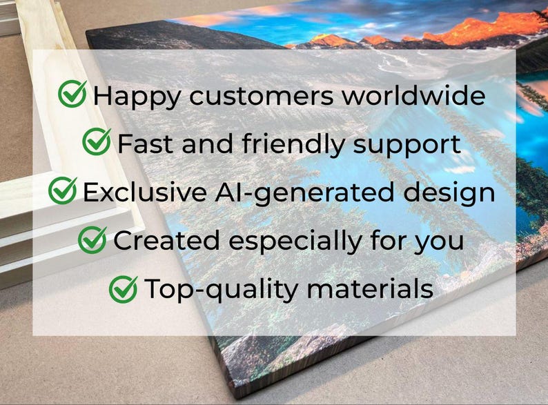 Peut inclure: Impression sur toile d'un paysage avec des montagnes, de l'eau et des arbres. L'image contient le texte : "Happy customers worldwide", "Fast and friendly support", "Exclusive AI-generated design", "Created especially for you" et "Top-quality materials."