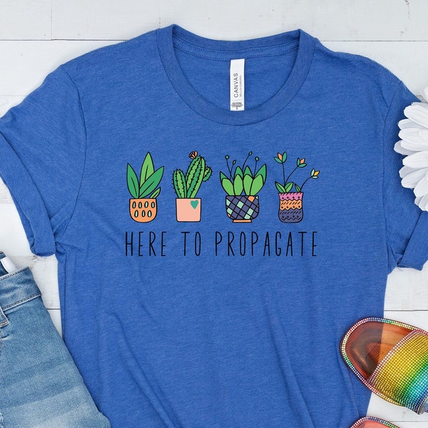 Here To Propagate Shirt, Plant Lover Shirt, Plant Humor T-Shirt, Cute Plant Lady Gift, Crazy Plant Lady Tshirt, Funny Gardening Tee