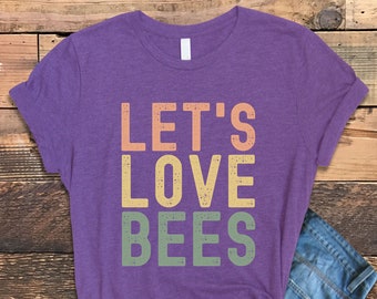 Lets Love Bees Shirt, Bee T-shirt, Native Garden Pollinator Shirt, Garden Shirt, Earth Day Shirts, Bee Lover Shirt, Save the Bees Shirt