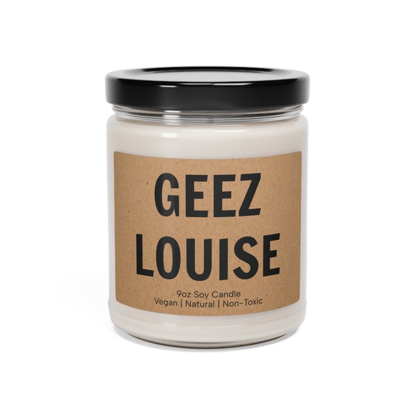 Geez Louise | Funny Sayings Candle | 9oz All Natural Vegan Soy Candle | Unique Funny Gift