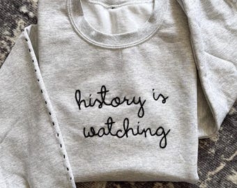 history is watching Sweatshirt, Lingua Franca Style Script, Chain Stitch, long sleeve shirt, Personalized Crewneck, Embroidered shirt