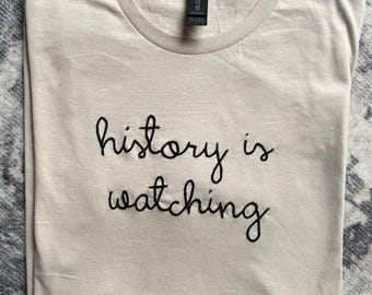 history is watching tshirt, Lingua Franca Style Script, Chain Stitch, tee shirt, Personalized shirt, Embroidered t-shirt