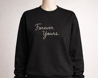 Forever Yours Embroidered Sweatshirt – 100% Hand Embroidered – valentine sweatshirt, Couples Crewneck, Romantic Quote Pullover
