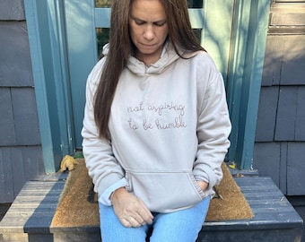 Hand Embroidered Hoodie: Feminist Apparel, "Not Aspiring to be Humble"