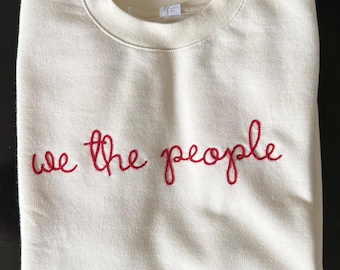 We The People Embroidered Sweatshirt, Lingua Franca Style Script, Chain Stitch, Custom Text Personalized Crewneck, Shirt