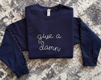 Give a Damn Embroidered Sweatshirt, Lingua Franca Style Script, Chain Stitch, Custom Text Personalized Crewneck