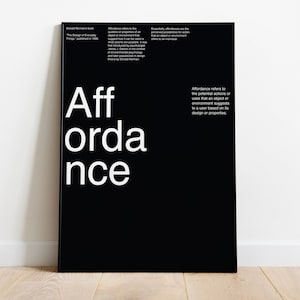 May include: A black and white poster with the word "Affordance" in large white letters. The text on the poster explains that affordance refers to the potential actions or uses that an object or environment suggests to a user based on its design or properties.