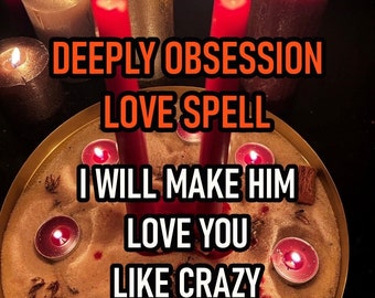 DEEPLY OBSESSION Love Spell, Eternal Love Spell, Strong Love Spell, Make Him Adore You, Irresistible Attraction