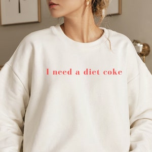 I Need a Diet Coke Sweater Diet Coke Sweatshirt Diet Coke Crewneck  Sweatshirt Diet Coke Shirt Gift for her Gift for Diet Coke Lover
