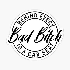 Funny Behind Every Bad B is a Car Seat Vinyl Decal