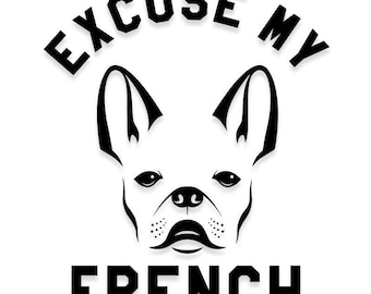 Excuse My French Frenchie French Bulldog Vinyl Decal