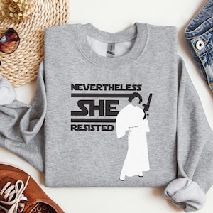 Princess Leia Shirt Nevertheless She Resisted Sweatshirt Princess Leia shirt Leia a woman's place is in the resistance Star Wars sweatshirt