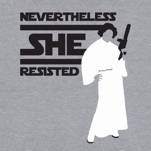 Feminist Star Wars Shirt Princess Leia Nevertheless She Resisted Tshirt Geeky Feminist Gift Nerdy Pop Culture Tee Galaxy Edge Outfit Women Empowerment Star Wars Fan Gift