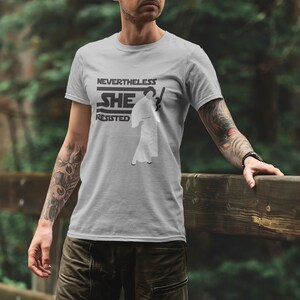 Feminist Star Wars Shirt Princess Leia Nevertheless She Resisted Tshirt Geeky Feminist Gift Nerdy Pop Culture Tee Galaxy Edge Outfit Women Empowerment Star Wars Fan Gift