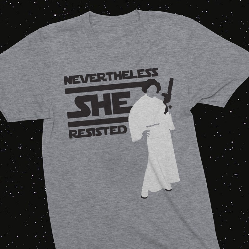 Star Wars Women Tshirt Princess Leia Nevertheless She Resisted Feminist Gift Disney World Outfit Galaxy Edge Shirt Pop Culture Tshirt Womens Empowerment Shirt