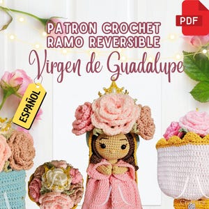 May include: A crochet pattern for a reversible bouquet featuring the Virgin of Guadalupe. The image shows a doll with a pink dress and a crown, surrounded by crochet flowers. The text includes "PATRON CROCHET RAMO REVERSIBLE Virgen de Guadalupe" and "ESPAÑOL".