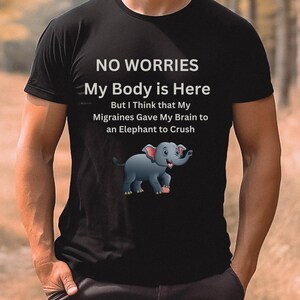 No Worries Elephant T-Shirt, Funny Quote Graphic Tee,  Animal Lover Gift, Jungle Theme Tee, Witty Migraine  Saying Top