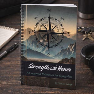 May include: A spiral-bound workbook titled "Strength and Honor" with a compass rose design on the cover. The cover features a mountain landscape and the text "A Copywork Workbook for Young Men" and "By: Bethany Waugh".