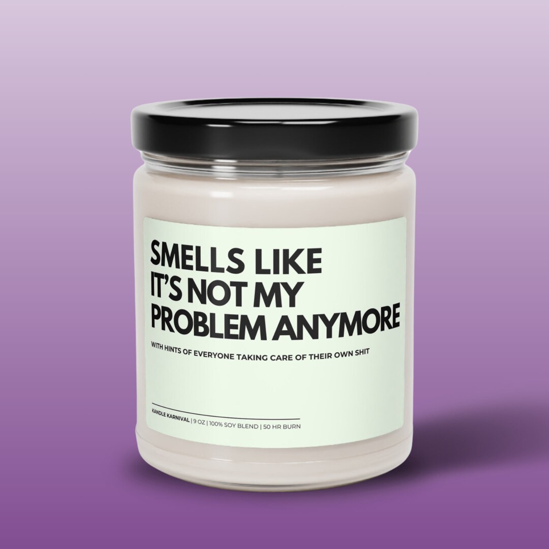 Smells Like Not My Problem Anymore Candle, Funny Gift, Personalized ...