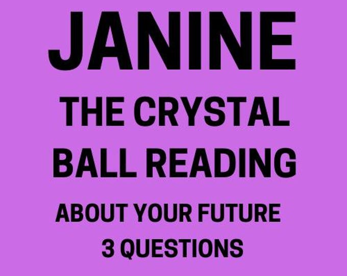 Janine: The Crystal Ball Reading About Your Future 3 Questions About Your Future