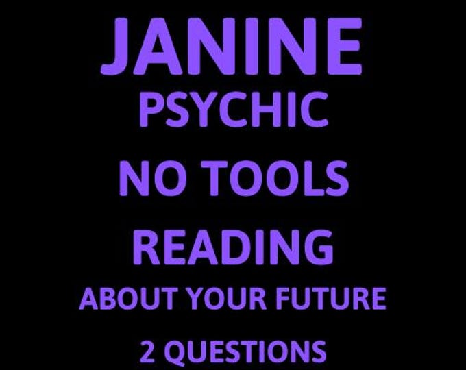 Janine Psychic No Tools Reading About Your Future: 2 Questions Psychic No Tools Reading About Your Future