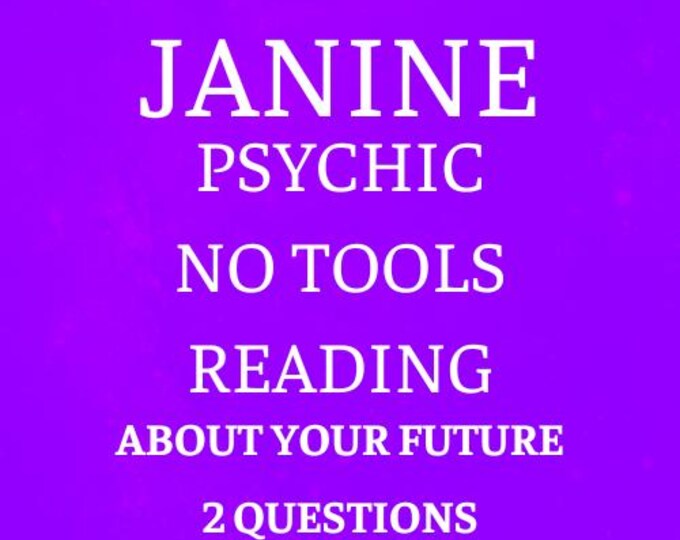 Janine Psychic No Tools Reading About Your Future: 2 Questions Psychic No Tools Reading About Your Future