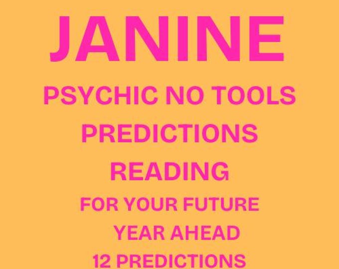 Janine 12 Months Ahead Psychic No Tools Predictions About Your Future: 12 Predictions