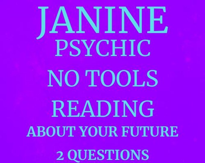 Janine Psychic No Tools Reading About Your Future: 2 Questions Psychic No Tools Reading About Your Future