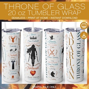May include: A white 20 oz tumbler wrap featuring a design inspired by "Throne of Glass." The design includes character names, quotes, and symbols from the book series. The tumbler wrap is a seamless, print-at-home, instant download.