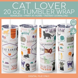 May include: A set of four 20 oz tumbler wraps with a cat theme. Each tumbler features a white background with various cat-related graphics, including paw prints, cat silhouettes, and the text "CAT LOVER". The design is seamless and available for instant download.