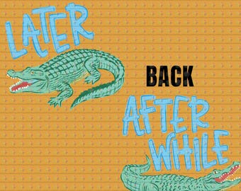 Later Alligator After While Crocodile Boy Version Ready To Press DTF Transfers