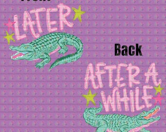 Later Alligator After While Crocodile Ready To Press DTF Transfers