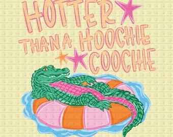 Gator Hotter Than A Hoochie Coochie Ready To Press DTF Transfers