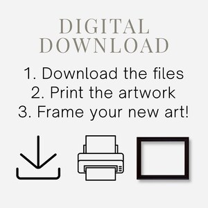 May include: Digital download instructions with icons for downloading, printing, and framing artwork. The text reads: "DIGITAL DOWNLOAD 1. Download the files 2. Print the artwork 3. Frame your new art!"
