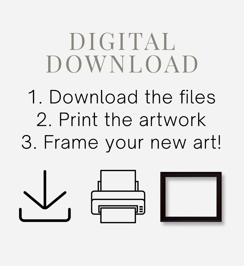 May include: Digital download instructions with icons for downloading, printing, and framing artwork. The text reads: "DIGITAL DOWNLOAD 1. Download the files 2. Print the artwork 3. Frame your new art!"