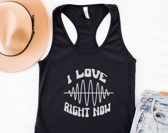 I Love Right Now Good Vibes Racerback Tank, Motivational Shirt For Women, Motivational Shirt, Positive Tank, Positive Quotes Music Festival