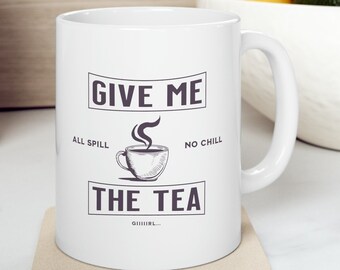 Give me the tea 11 oz ceramic mug, Funny mug, Coffee Cup, LGBT Gift, Gift for Girlfriend, Gay Gift
