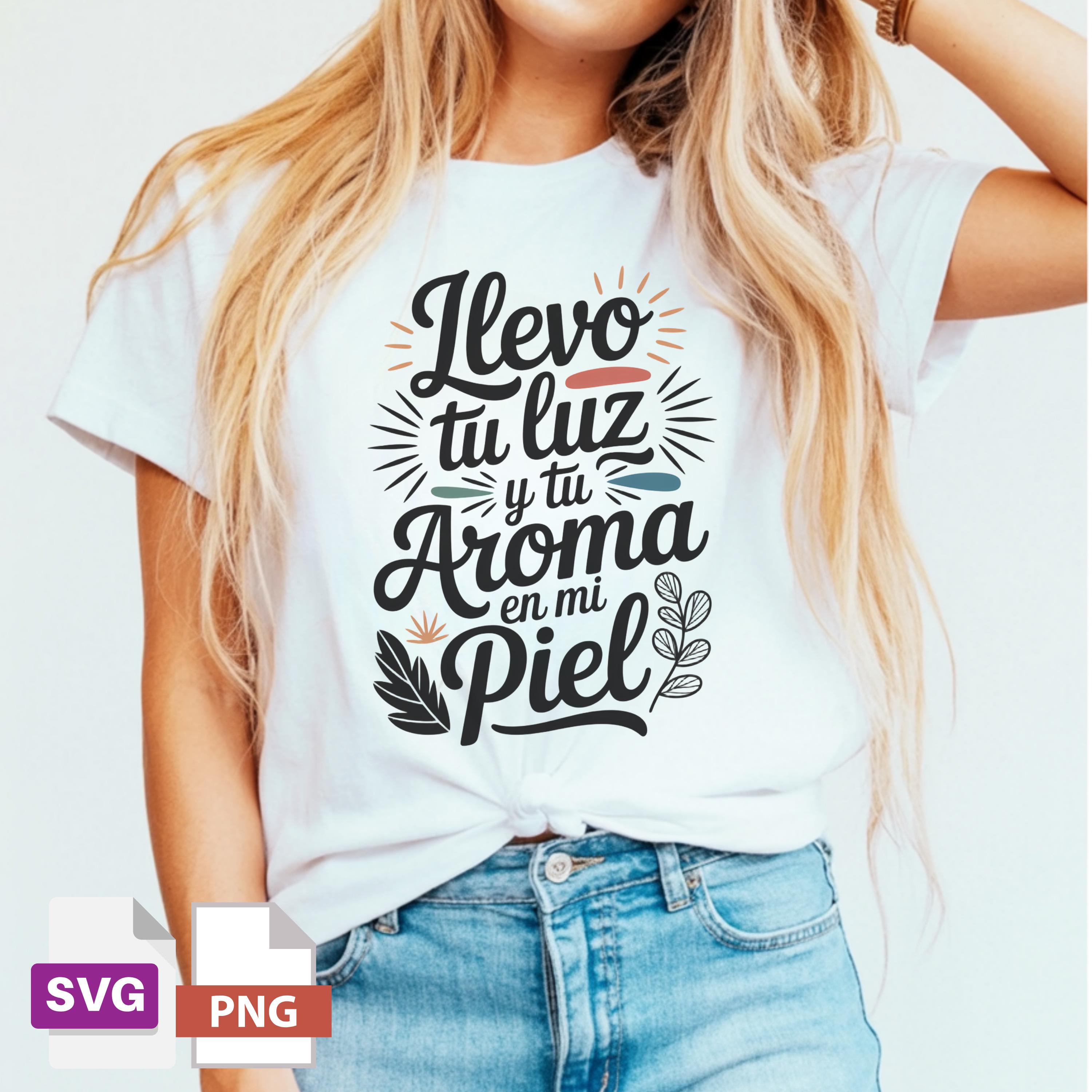 Llevo Tu Luz Y Tu Aroma En Mi Piel SVG PNG | Feminine Venezuelan Quote ...