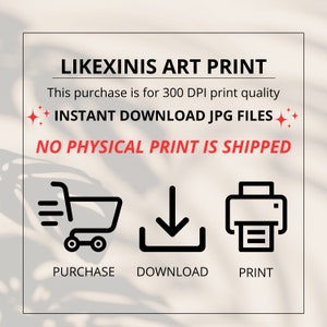 Puede incluir: Un gr&aacute;fico con el texto "LIKEXINIS ART PRINT" y el texto "This purchase is for 300 DPI print quality INSTANT DOWNLOAD JPG FILES NO PHYSICAL PRINT IS SHIPPED". El gr&aacute;fico tambi&eacute;n incluye tres iconos: un carrito de compras, una flecha de descarga y una impresora.