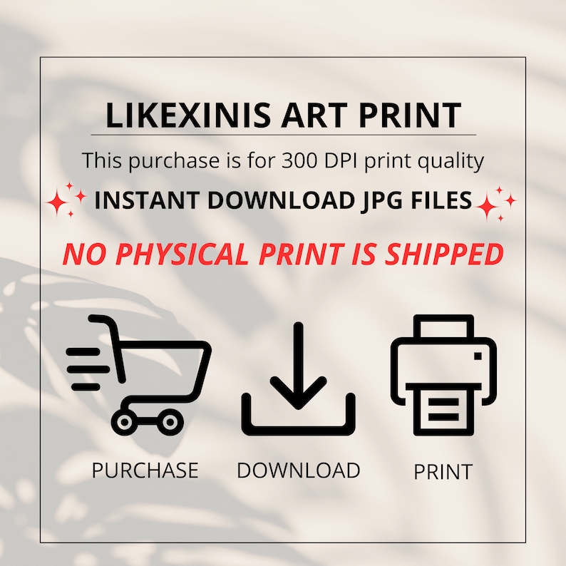 Puede incluir: Un gr&aacute;fico con el texto "LIKEXINIS ART PRINT" y el texto "This purchase is for 300 DPI print quality INSTANT DOWNLOAD JPG FILES NO PHYSICAL PRINT IS SHIPPED". El gr&aacute;fico tambi&eacute;n incluye tres iconos: un carrito de compras, una flecha de descarga y una impresora.