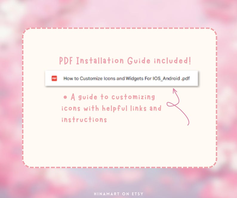 May include: A digital guide with the text "PDF Installation Guide included!" on a light pink background. The guide includes instructions on how to customise icons and widgets for iOS and Android devices. The guide is from HINAMART ON ETSY.