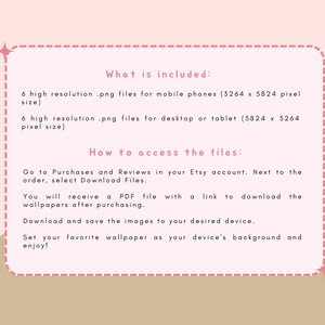 May include: A pink and brown graphic with text that says "What is included:" and lists 6 high resolution .png files for mobile phones (3264 x 5824 pixels) and 6 high resolution .png files for desktop or tablet (5824 x 3264 pixels). The text also says "How to access the files:" and explains how to download the files from Etsy.