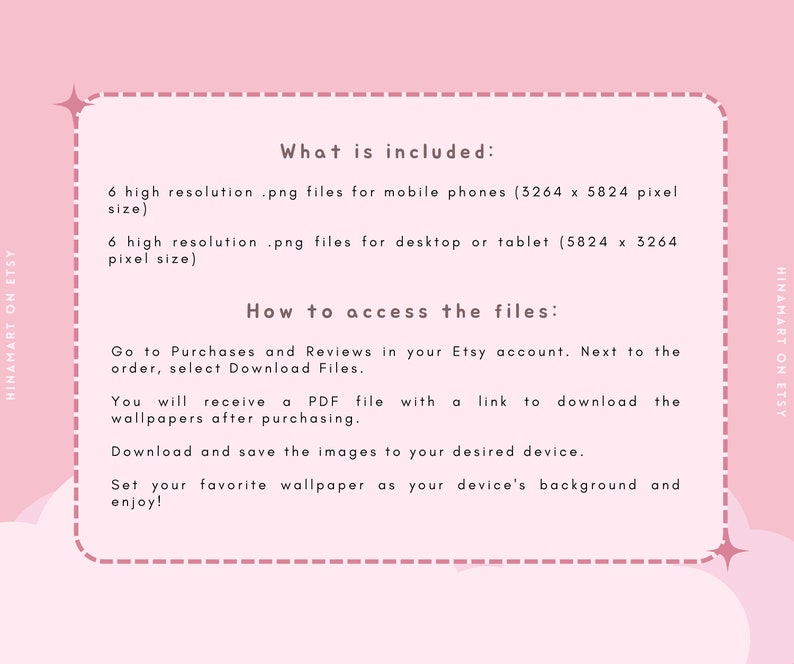 May include: A pink and white graphic with text that says "What is included:" and lists 6 high resolution .png files for mobile phones (3264 x 5824 pixels) and 6 high resolution .png files for desktop or tablet (5824 x 3264 pixels). The text also says "How to access the files:" and explains how to download the files from Etsy.