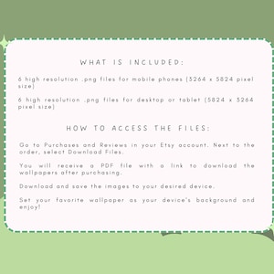 May include: A white text box with a green background and a black outline. The text box contains information about the digital download of 6 high-resolution PNG files for mobile phones (3264 x 5824 pixels) and 6 high-resolution PNG files for desktop or tablet (5824 x 3264 pixels). The text box also includes instructions on how to access the files after purchase.