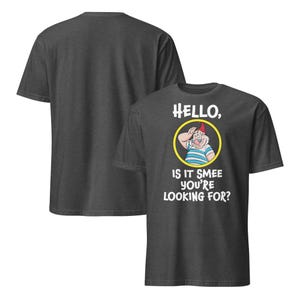 May include: Dark gray t-shirt featuring a cartoon image of Smee from Peter Pan inside a yellow circle. The text reads "HELLO, IS IT SMEE YOU'RE LOOKING FOR?" The back of the shirt is plain.